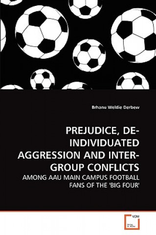 Prejudice, De-Individuated Aggression and Inter-Group Conflicts