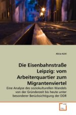 Die Eisenbahnstraße Leipzig: vom Arbeiterquartier zum Migrantenviertel