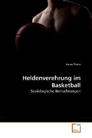 Heldenverehrung im Basketball (Jonas Thiele)(Miękka)