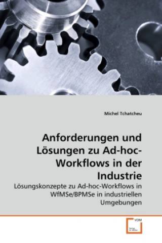 Anforderungen und Lösungen zu Ad-hoc-Workflows in der Industrie