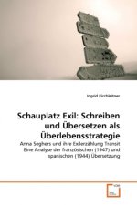 Schauplatz Exil: Schreiben und Übersetzen als Überlebensstrategie