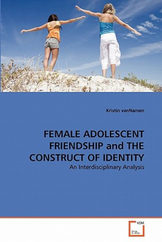FEMALE ADOLESCENT FRIENDSHIP and THE CONSTRUCT OF IDENTITY