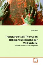 Trauerarbeit als Thema im Religionsunterricht der Volksschule