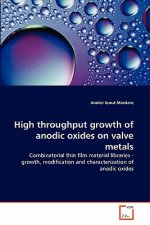 High throughput growth of anodic oxides on valve metals