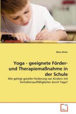 Yoga - geeignete Foerder- und Therapiemassnahme in der Schule
