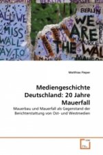 Mediengeschichte Deutschland: 20 Jahre Mauerfall