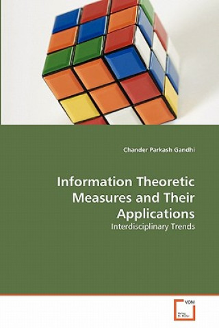 Information Theoretic Measures and Their Applications