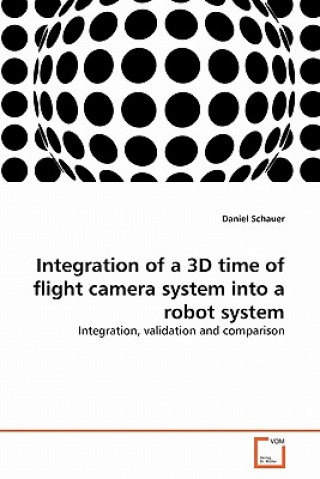 Integration of a 3D time of flight camera system into a robot system