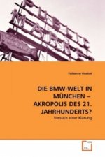 DIE BMW-WELT IN MÜNCHEN - AKROPOLIS DES 21. JAHRHUNDERTS?