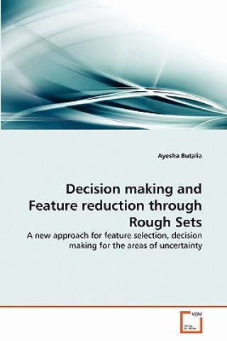 Decision making and Feature reduction through Rough Sets