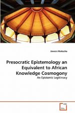 Presocratic Epistemology an Equivalent to African Knowledge Cosmogony