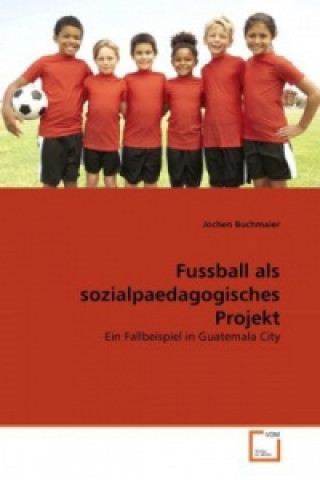 Fussball als sozialpaedagogisches Projekt