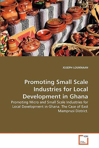 Promoting Small Scale Industries for Local Development in Ghana