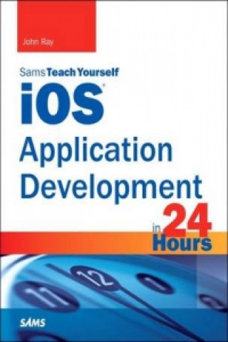 iOS Application Development in 24 Hours, Sams Teach Yourself