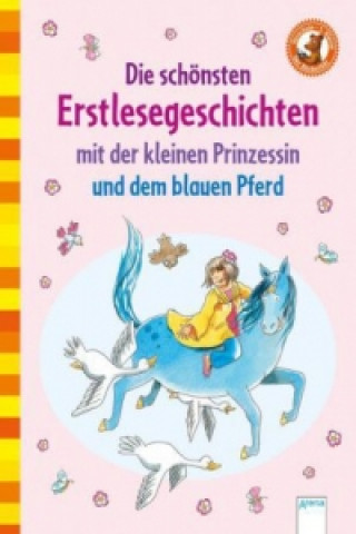 Die schönsten Erstlesegeschichten mit der kleinen Prinzessin und dem blauen Pferd