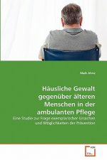 Hausliche Gewalt gegenuber alteren Menschen in der ambulanten Pflege