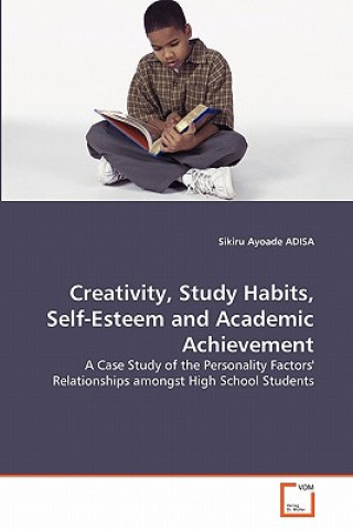Creativity, Study Habits, Self-Esteem and Academic Achievement