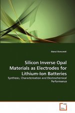 Silicon Inverse Opal Materials as Electrodes for Lithium-Ion Batteries
