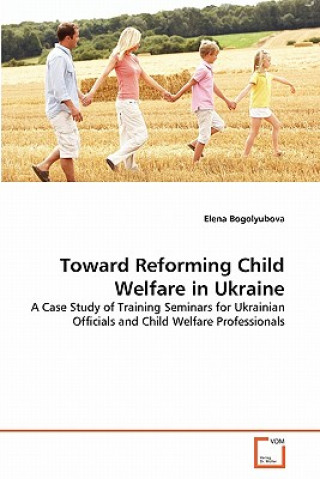 Toward Reforming Child Welfare in Ukraine
