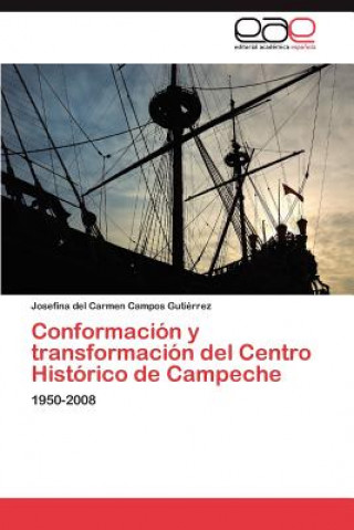Conformacion y Transformacion del Centro Historico de Campeche
