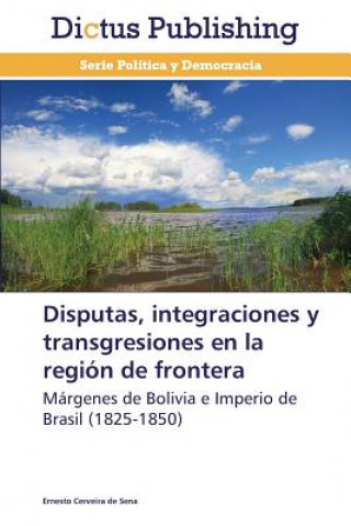 Disputas, Integraciones y Transgresiones En La Region de Frontera