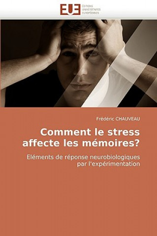Comment Le Stress Affecte Les M moires?