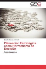 Planeacion Estrategica Como Herramienta de Decision