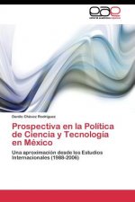 Prospectiva en la Politica de Ciencia y Tecnologia en Mexico