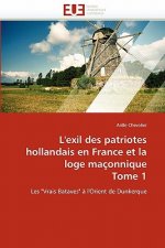 L''exil Des Patriotes Hollandais En France Et La Loge Ma onnique Tome 1