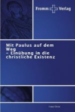 Mit Paulus auf dem Weg - Einubung in die christliche Existenz