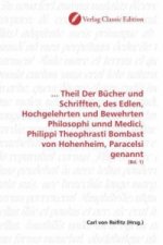 ... Theil Der Bücher und Schrifften, des Edlen, Hochgelehrten und Bewehrten Philosophi unnd Medici, Philippi Theophrasti Bombast von Hohenheim, Parace