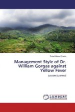 Management Style of Dr. William Gorgas against Yellow Fever
