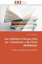 Les Militaires Fran ais Face Au Fanatisme de L Emir Abdelkader