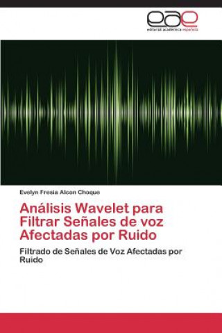 Analisis Wavelet para Filtrar Senales de voz Afectadas por Ruido