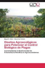 Disenos Agroecologicos para Potenciar el Control Biologico de Plagas
