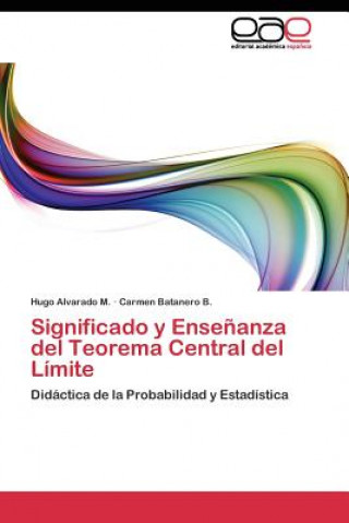 Significado y Ensenanza del Teorema Central del Limite