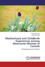 Motherhood and Childbirth Experiences among Newcomer Women in Canada