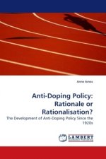 Anti-Doping Policy: Rationale or Rationalisation?