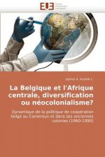 La Belgique Et l''afrique Centrale, Diversification Ou N ocolonialisme?
