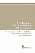 Vom Lukasbild Zur Pictura-Allegorie Bd. II. (Anhang)