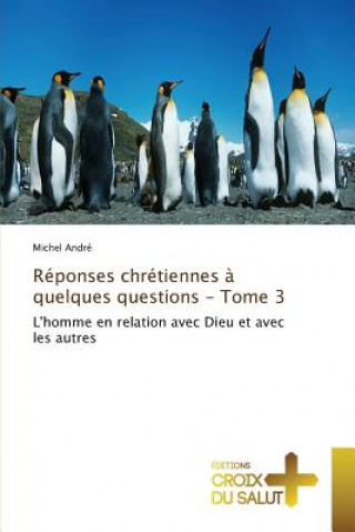 Reponses chretiennes a quelques questions - tome 3