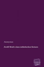 Zwolf Briefe Eines Asthetischen Ketzers