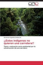 !!Estos indigenas no quieren una carretera!!