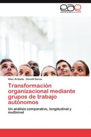 Transformacion organizacional mediante grupos de trabajo autonomos