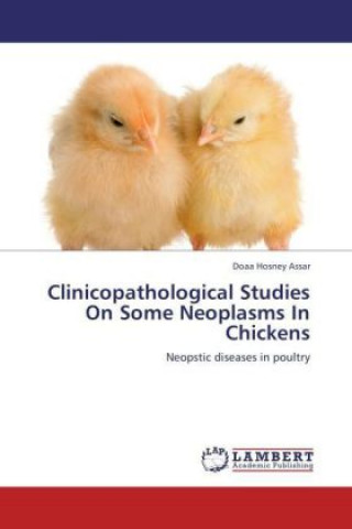 Clinicopathological Studies On Some Neoplasms In Chickens
