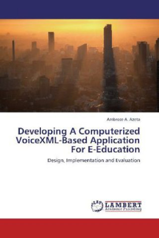 Developing A Computerized VoiceXML-Based Application For E-Education