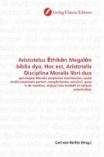 Aristotelus  thik n Megal n biblia dyo, Hoc est, Aristotelis Disciplina Moralis libri duo