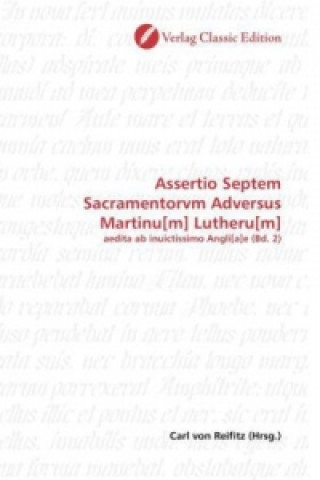 Assertio Septem Sacramentorvm Adversus Martinu[m] Lutheru[m]