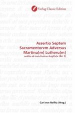 Assertio Septem Sacramentorvm Adversus Martinu[m] Lutheru[m]