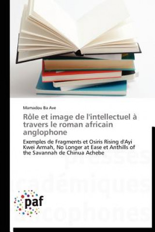 Role Et Image de l'Intellectuel A Travers Le Roman Africain Anglophone